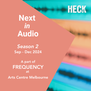 [Image description: This image announces a new Heck Media event. Background (towards right): Out of focus image of pastel teal, orange, pink and blue audio tracks with black waveforms, in an digital audio workstation. Foreground (towards left): Dark peach coloured triangle shape with white text that reads "Next in Audio. Season 2. Sep - Dec 2024. A part of FREQUENCY at Arts Centre Melbourne." On the top right of the image a white Heck Media logo.]